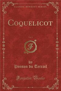Coquelicot, Vol. 3 (Classic Reprint)