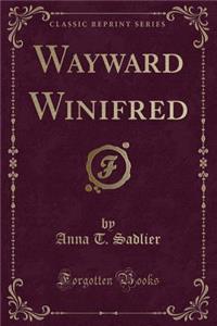 Wayward Winifred (Classic Reprint)