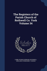 Registers of the Parish Church of Rothwell Co. York; Volume 34