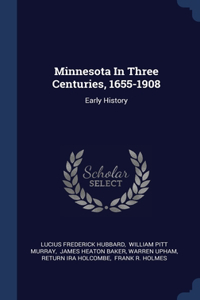 Minnesota In Three Centuries, 1655-1908