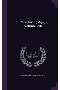 The Living Age, Volume 295