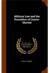 Military Law and the Procedure of Courts-Martial
