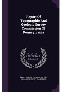 Report Of Topographic And Geologic Survey Commission Of Pennsylvania