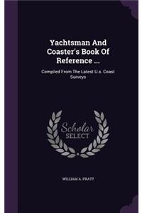 Yachtsman And Coaster's Book Of Reference ...