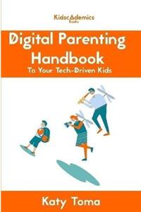 Digital Parenting Handbook to Your Tech-Driven Kids
