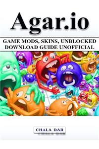 Agar.IO Game Mods, Skins, Unblocked Download Guide Unofficial