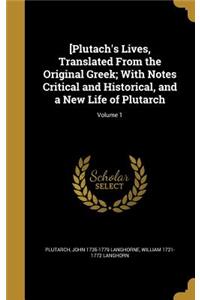 [Plutach's Lives, Translated From the Original Greek; With Notes Critical and Historical, and a New Life of Plutarch; Volume 1