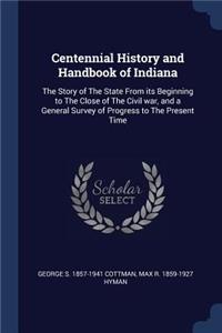 Centennial History and Handbook of Indiana