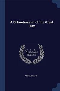 A Schoolmaster of the Great City