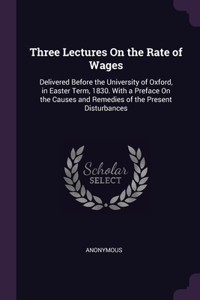 Three Lectures On the Rate of Wages