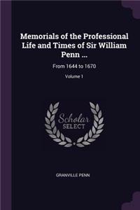 Memorials of the Professional Life and Times of Sir William Penn ...: From 1644 to 1670; Volume 1