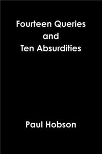 Fourteen Queries and Ten Absurdities