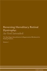 Reversing Hereditary Retinal Dystrophy: As God Intended the Raw Vegan Plant-Based Detoxification & Regeneration Workbook for Healing Patients. Volume 1