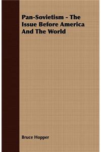 Pan-Sovietism - The Issue Before America and the World