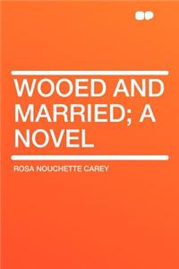 Wooed and Married; A Novel