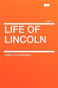 Life of Lincoln Volume 1