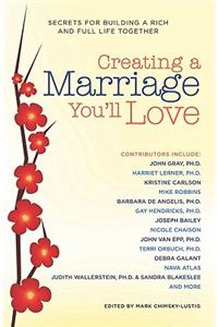 Creating a Marriage You'll Love: Secrets for Building a Rich and Full Life Together