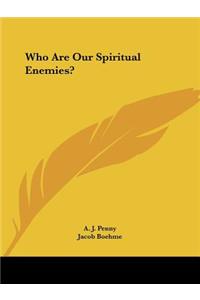 Who Are Our Spiritual Enemies?