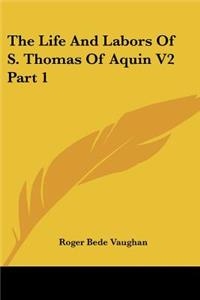 The Life And Labors Of S. Thomas Of Aquin V2 Part 1