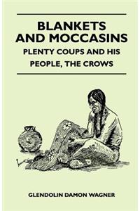 Blankets And Moccasins - Plenty Coups And His People, The Crows
