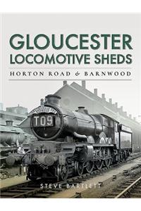 Gloucester Locomotive Sheds: Horton Road & Barnwood
