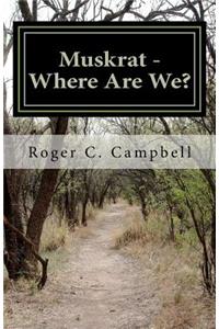 Muskrat - Where Are We?