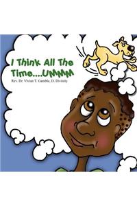 I Think All The Time....UMMM