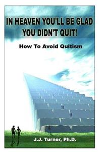 In Heaven You'll Be Glad You Didn't Quit