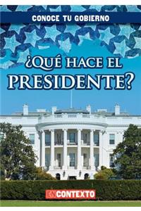 ¿Qué Hace El Presidente? (What Does the President Do?)