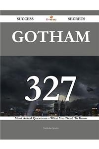 Gotham 327 Success Secrets - 327 Most Asked Questions on Gotham - What You Need to Know