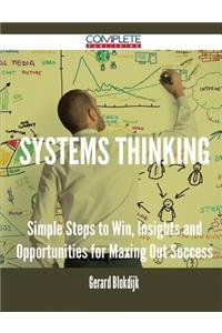 Systems Thinking - Simple Steps to Win, Insights and Opportunities for Maxing Out Success