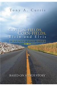 Cotton-Fields, Corn-Fields, Ricin and Elvis