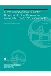 Summary Report on the FHWA LTBP Workshop to Identify Bridge Substructure Performance Issues