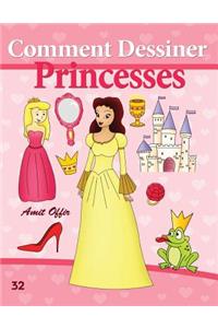 Comment Dessiner: Princesses: Livre de Dessin: Apprendre Dessiner