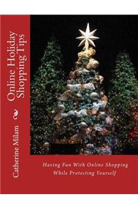 Online Holiday Shopping Tips: Having Fun With Online Shopping While Protecting Yourself
