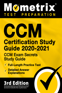 CCM Certification Study Guide 2020-2021 - CCM Exam Secrets Study Guide, Full-Length Practice Test, Detailed Answer Explanations