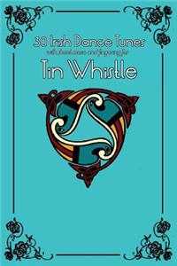 30 Irish Dance Tunes with Sheet Music and Fingering for Tin Whistle