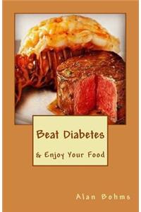 Beat Diabetes: & Enjoy Your Food