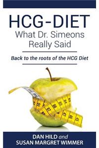 Hcg-Diet; What Dr. Simeons Really Said: Back to the Roots of Hcg Diet