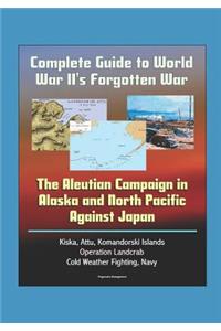 Complete Guide to World War II's Forgotten War