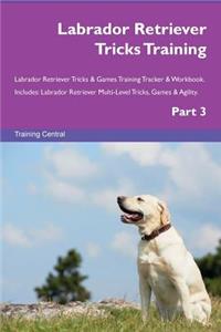 Labrador Retriever Tricks Training Labrador Retriever Tricks & Games Training Tracker & Workbook. Includes