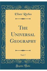 The Universal Geography, Vol. 7 (Classic Reprint)