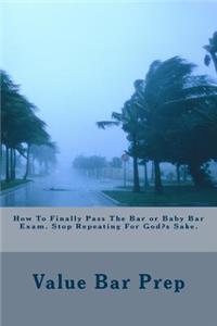 How to Finally Pass the Bar or Baby Bar Exam. Stop Repeating for God's Sake