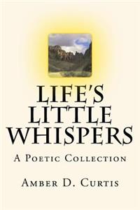 Life's Little Whispers: A Poetic Collection