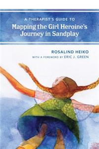 Therapist's Guide to Mapping the Girl Heroine's Journey in Sandplay