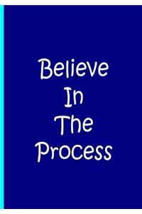 Believe In The Process - Blue Journal / Notebook / Blank Lined Pages