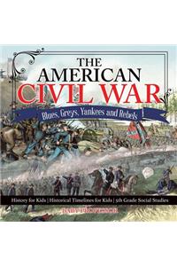 The American Civil War - Blues, Greys, Yankees and Rebels. - History for Kids Historical Timelines for Kids 5th Grade Social Studies