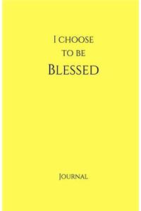 I Choose to Be Blessed Journal