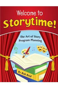 Welcome to Storytime!: The Art of Story Program Planning: The Art of Story Program Planning