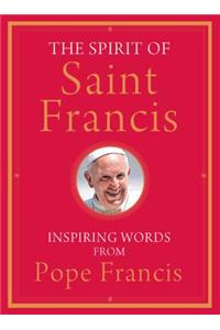 The Spirit of Saint Francis: Inspiring Words from Pope Francis